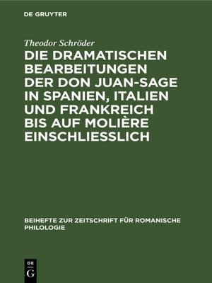 cover image of Die dramatischen Bearbeitungen der Don Juan-Sage in Spanien, Italien und Frankreich bis auf Molière einschliesslich